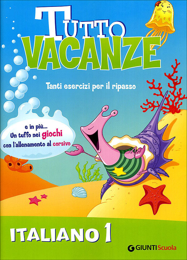 Tutto vacanze - Italiano 1. Tanti esercizi per il ripasso. E in più... Un tuffo nei giochi con l'allenamento al corsivo