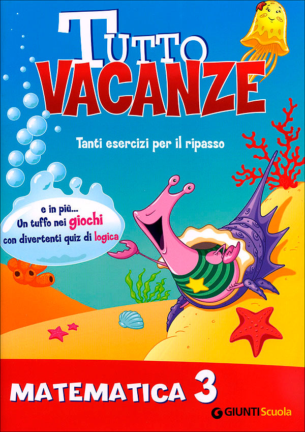 Tutto vacanze - Matematica 3. Tanti esercizi per il ripasso. E in più... Un tuffo nei giochi con divertenti quiz di logica