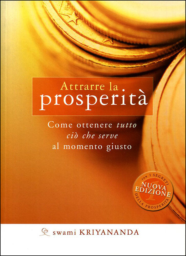 Attrarre la prosperità. Come ottenere tutto ciò che serve al momento giusto - Nuova edizione con I segreti della prosperità