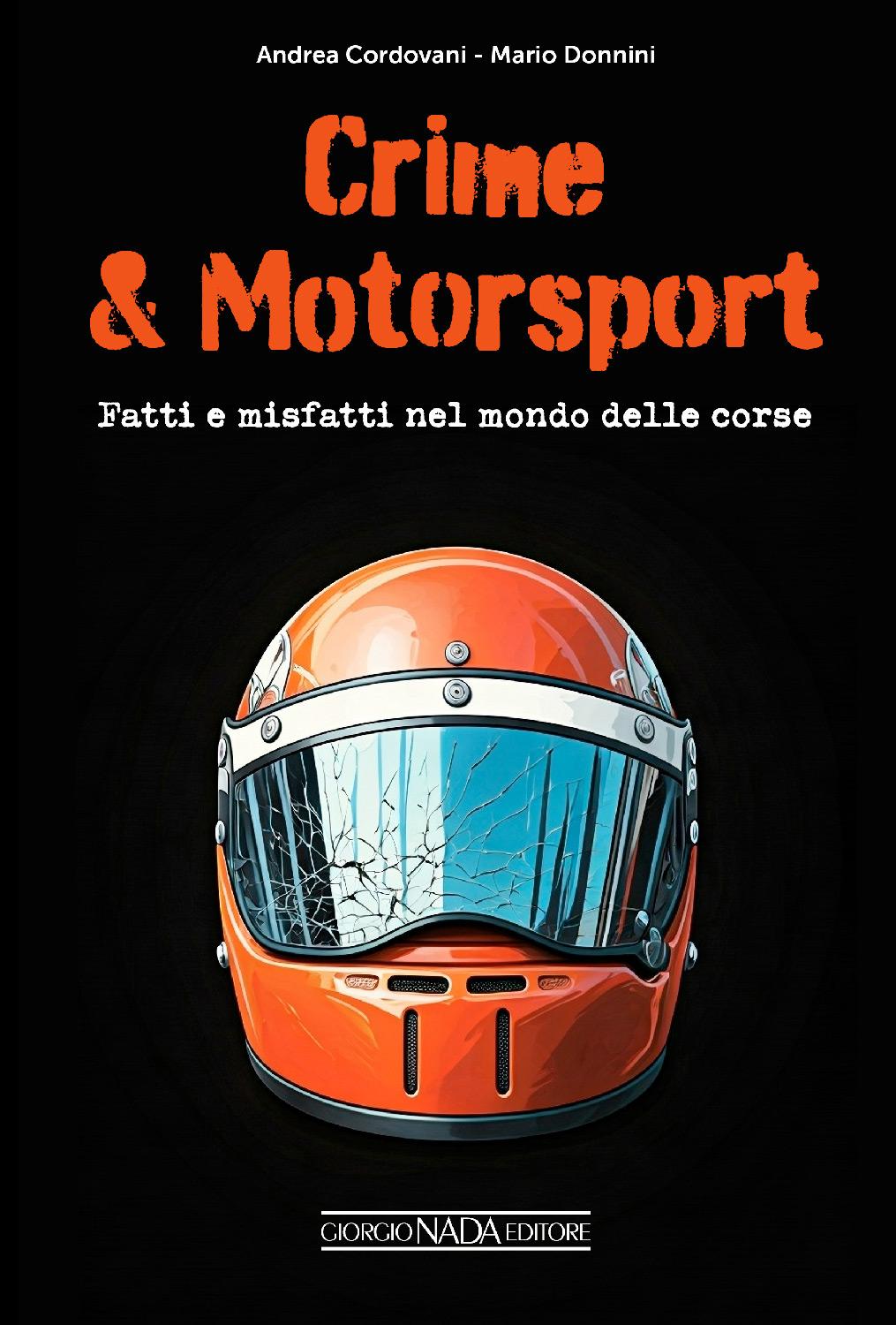 CRIME & MOTORSPORT Fatti e misfatti nel mondo delle corse. Fatti e misfatti nel mondo delle corse