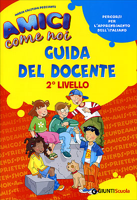 Amici come noi Guida del Docente 2° livello. Percorsi per l'apprendimento dell'italiano