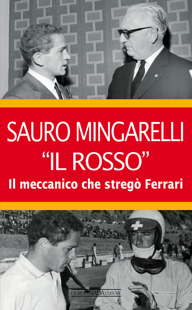 SAURO MINGARELLI ''IL ROSSO''. Il meccanico che stregò Ferrari