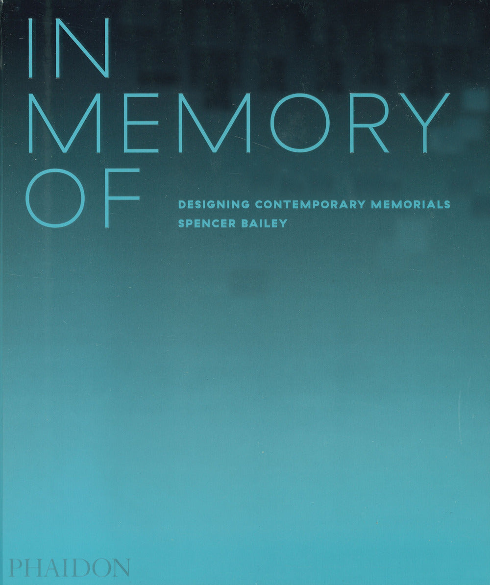 In memory of: designing contemporary memorials. Ediz. a colori