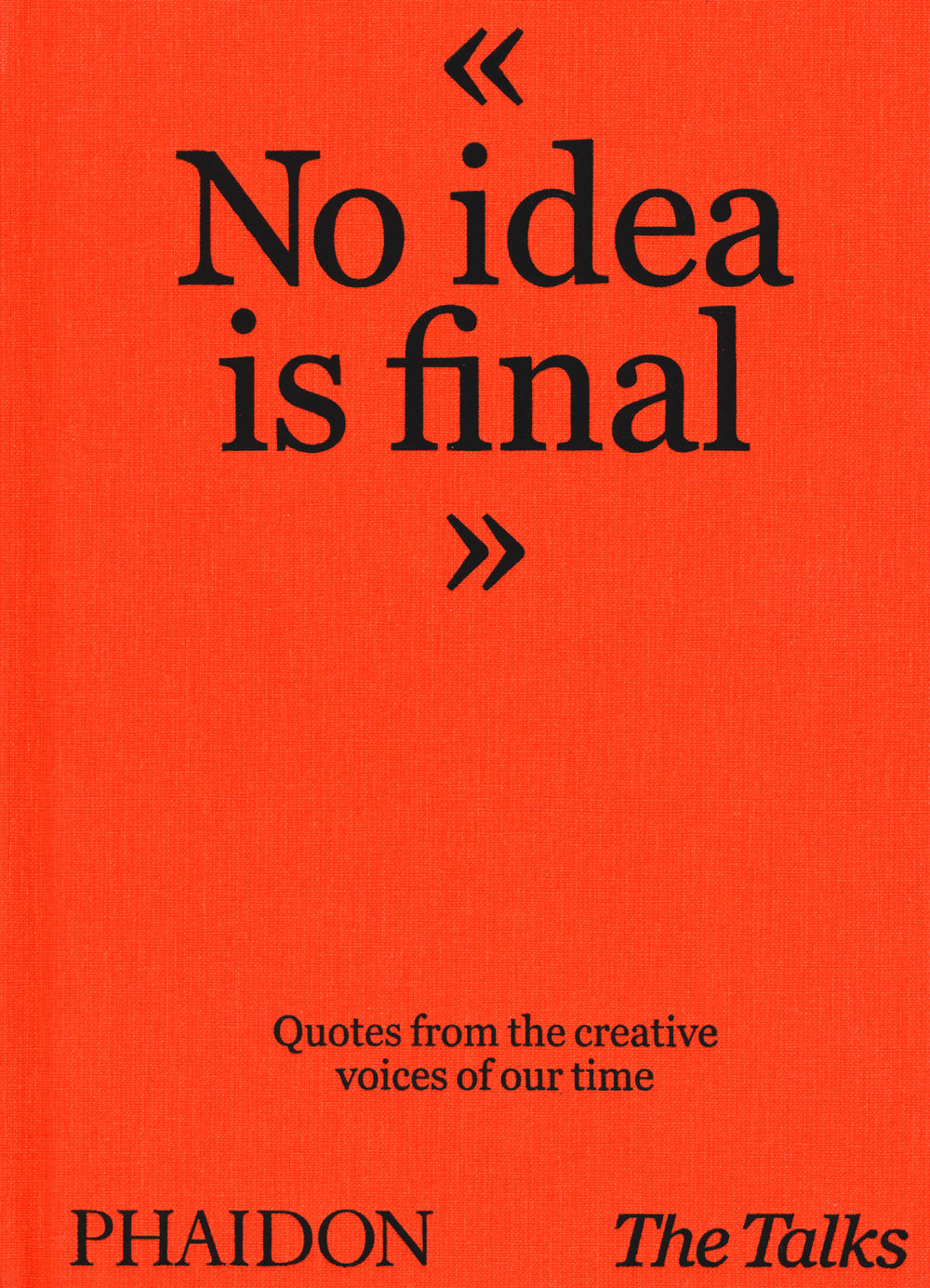 No idea is final. Quotes from the creative voices of our time