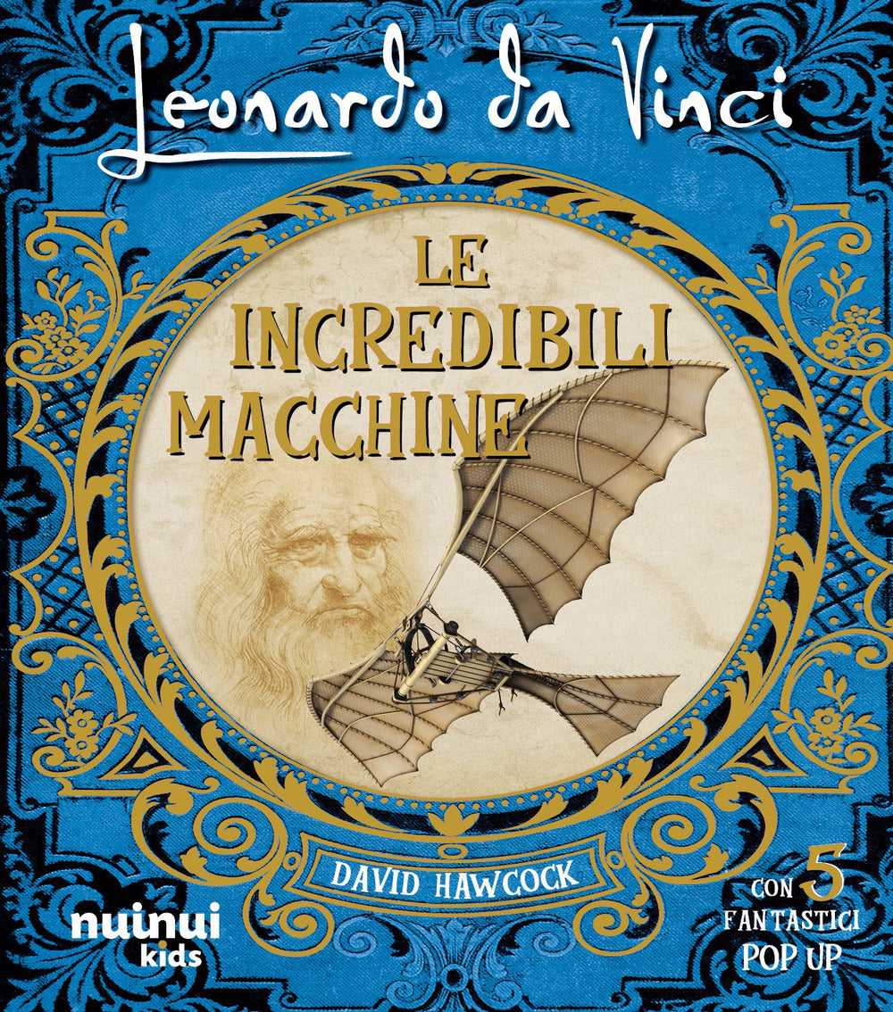 Leonardo da Vinci. Le incredibili macchine