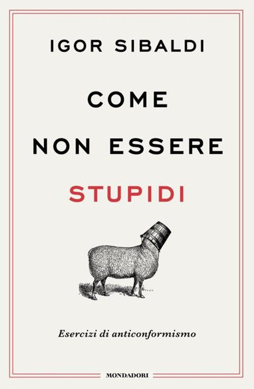 Come non essere stupidi. Esercizi di anticonformismo