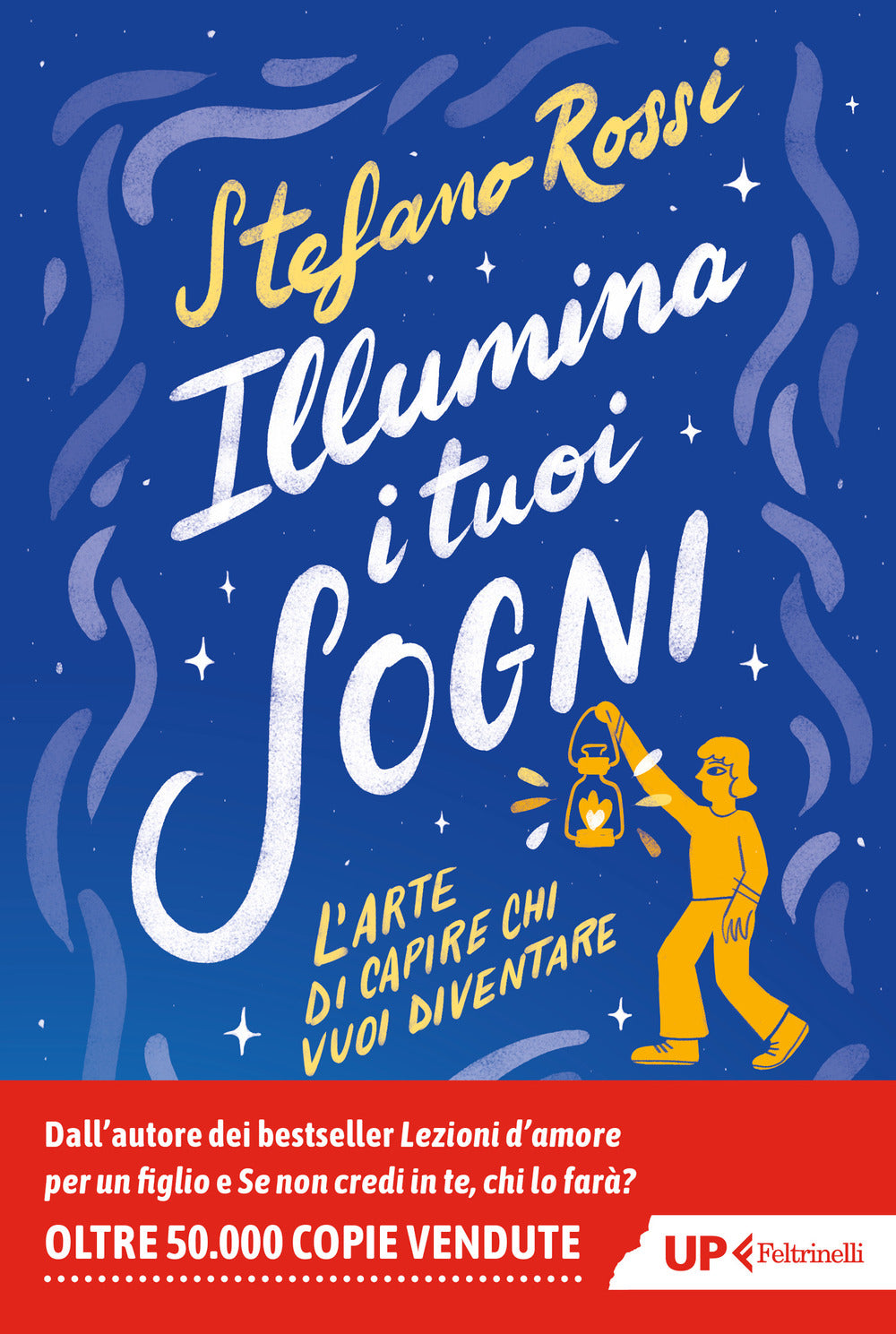 Illumina i tuoi sogni. L'arte di capire chi vuoi diventare