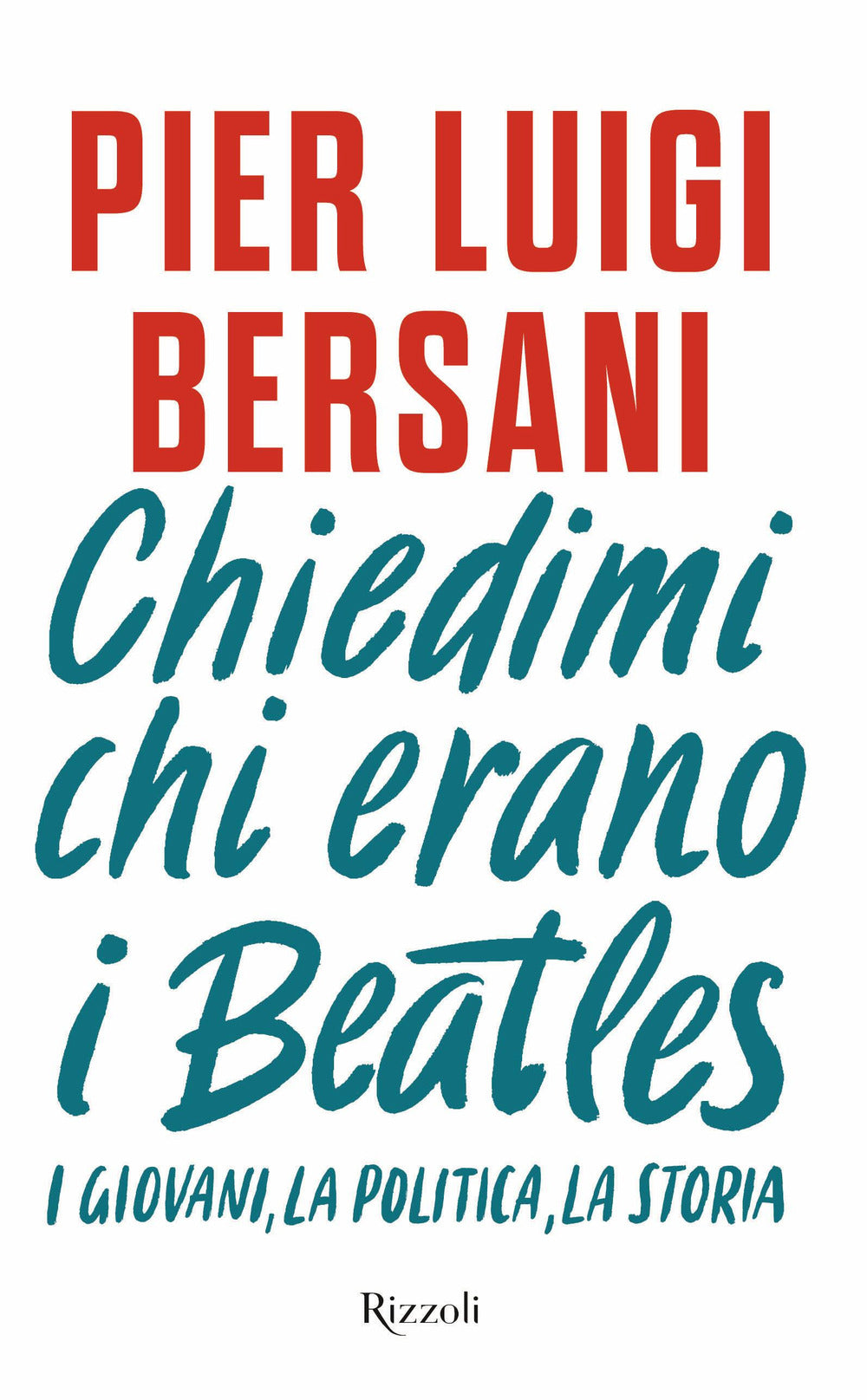 Chiedimi chi erano i Beatles. I giovani, la politica, la storia