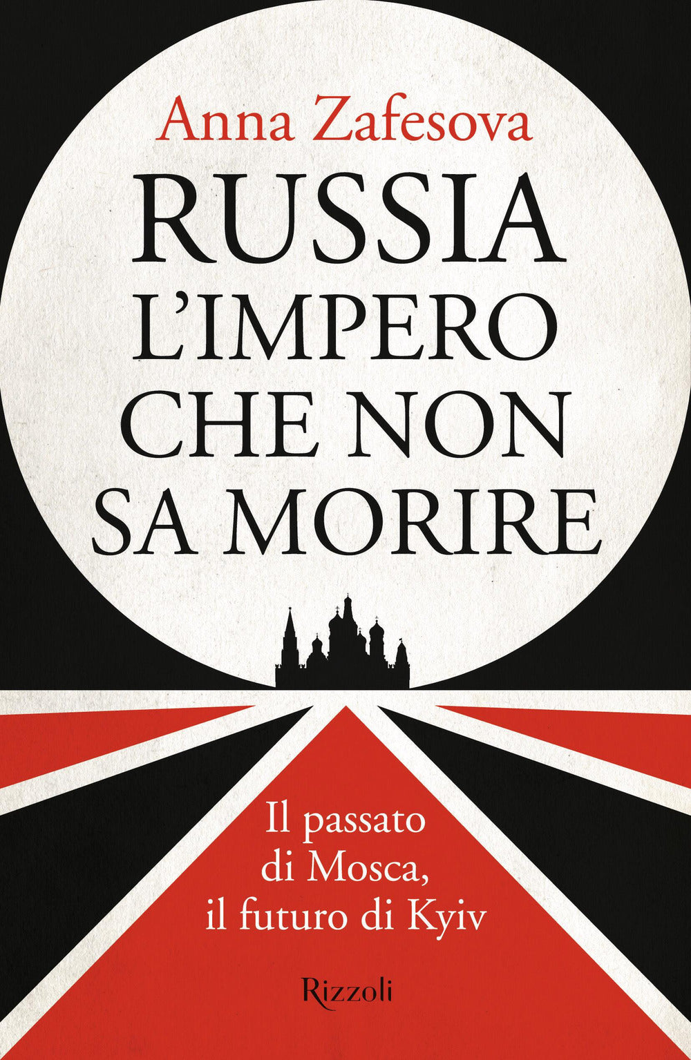 Russia l'impero che non sa morire. Il passato di Mosca, il futuro di Kyiv
