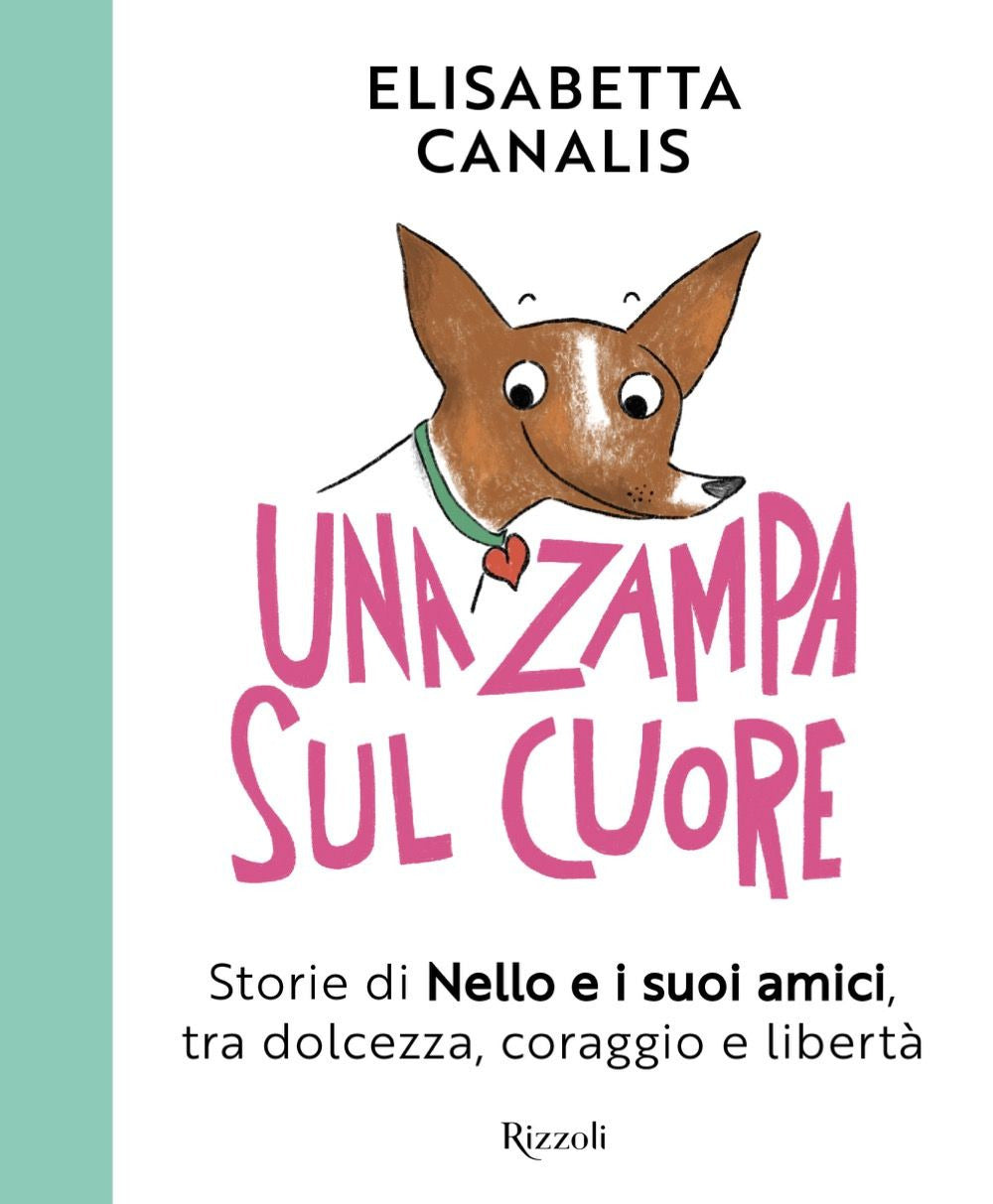 Una zampa sul cuore. Storie di Nello e i suoi amici, tra dolcezza, coraggio e libertà