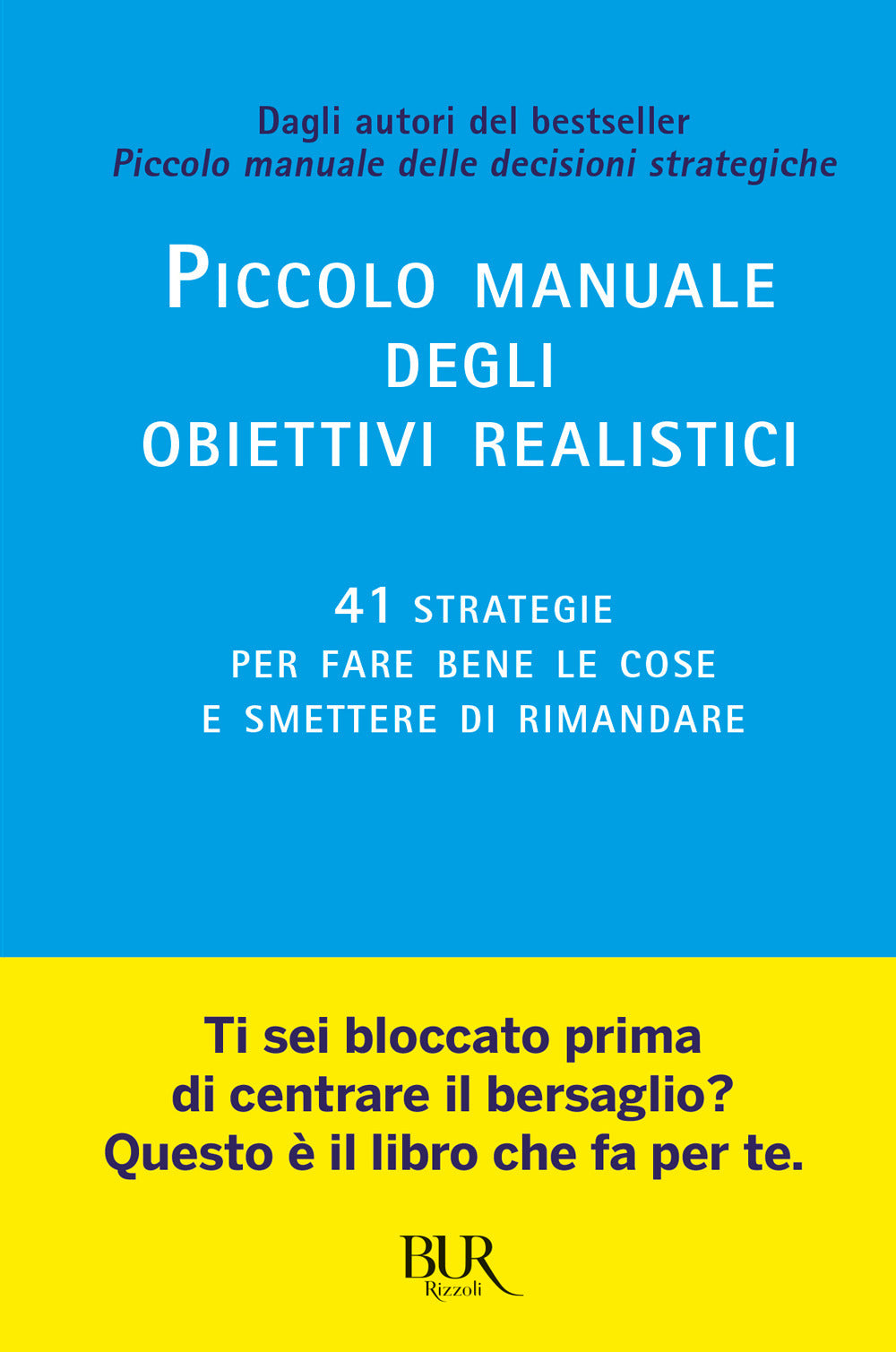Piccolo manuale degli obiettivi realistici. 41 strategie per fare bene le cose e smettere di rimandare