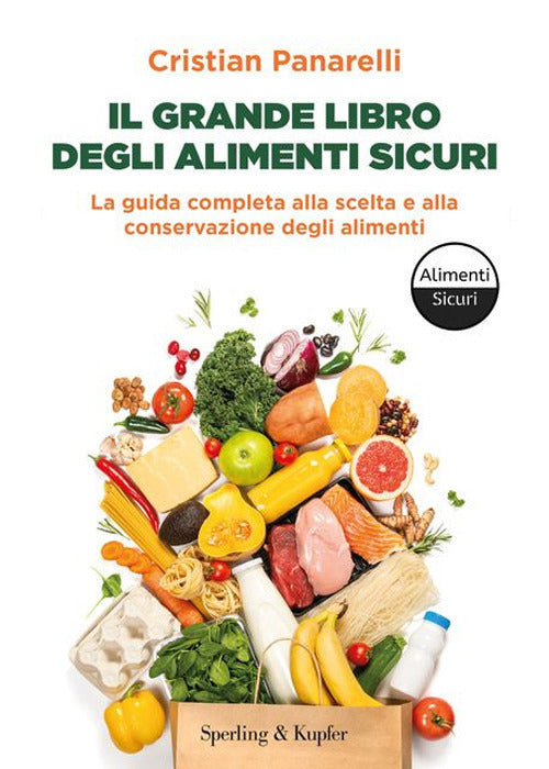 Il grande libro degli alimenti sicuri. La guida completa alla scelta e alla conservazione degli alimenti
