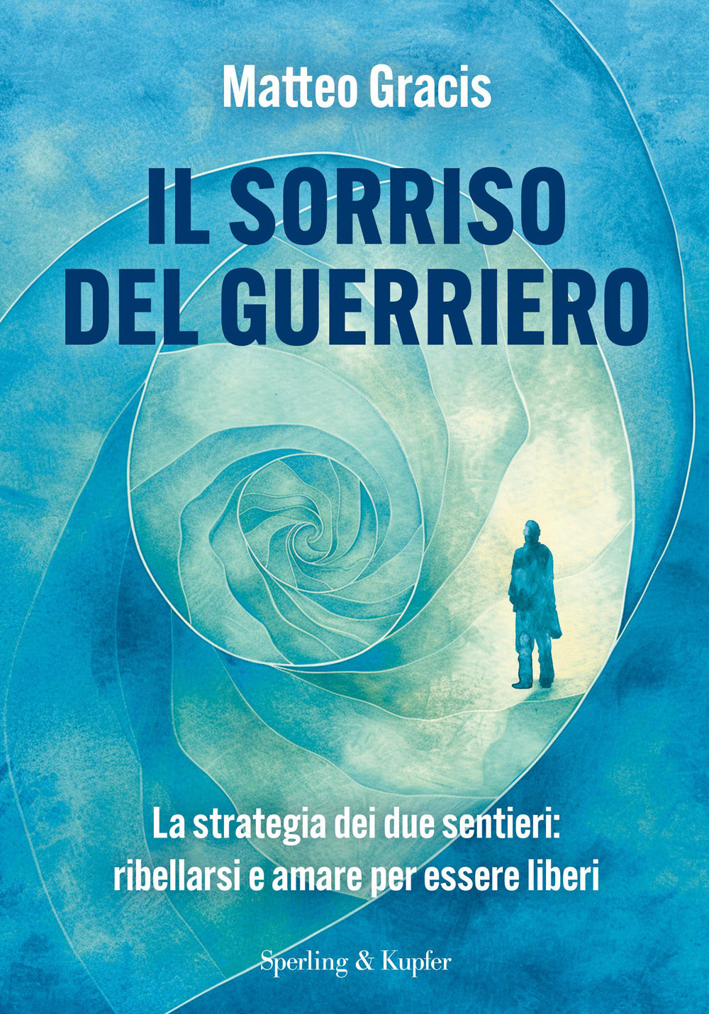 Il sorriso del guerriero. La strategia dei due sentieri: ribellarsi e amare per essere liberi
