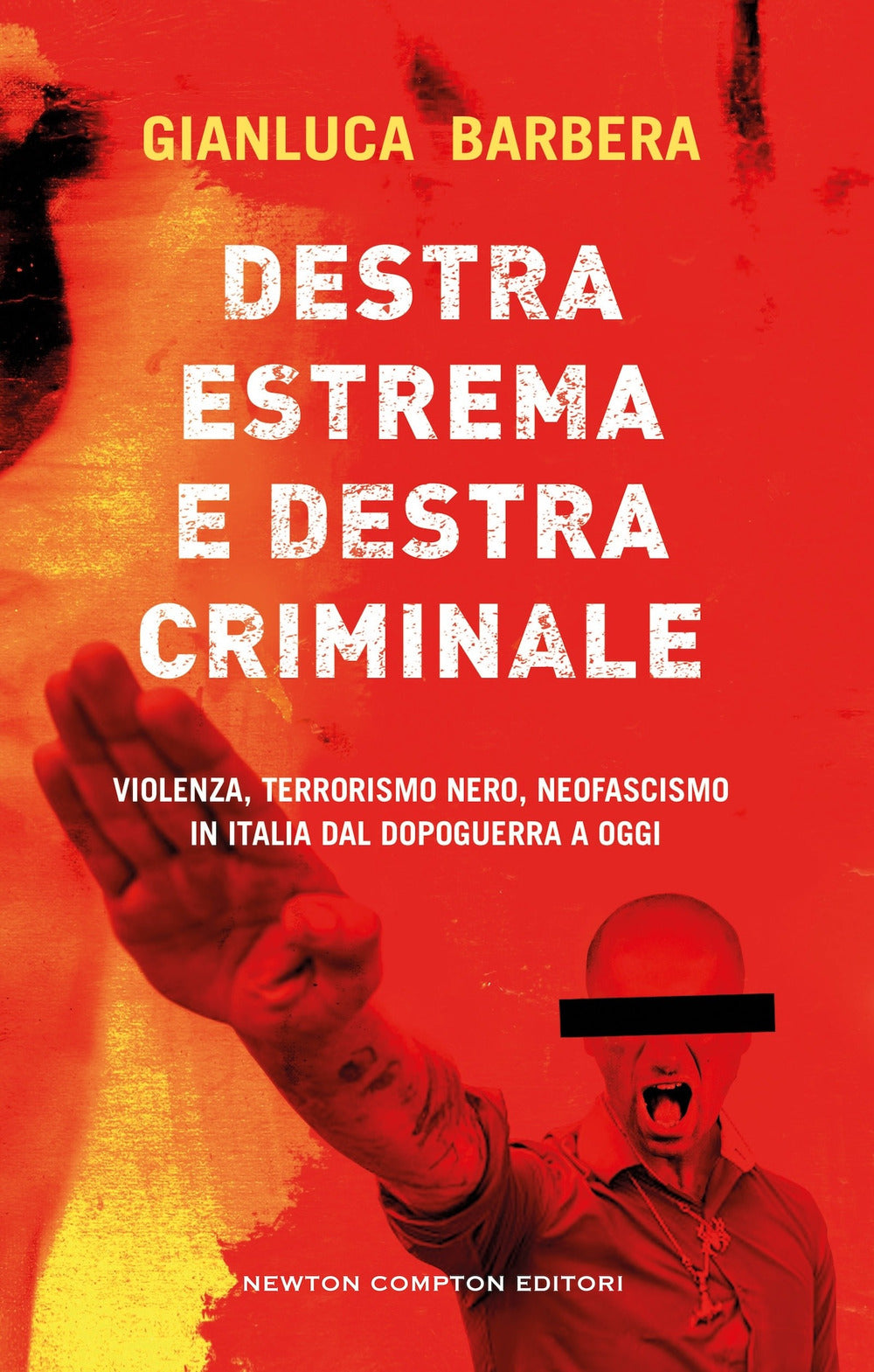 Destra estrema e destra criminale. Violenza, terrorismo nero, neofascismo in Italia dal dopoguerra a oggi