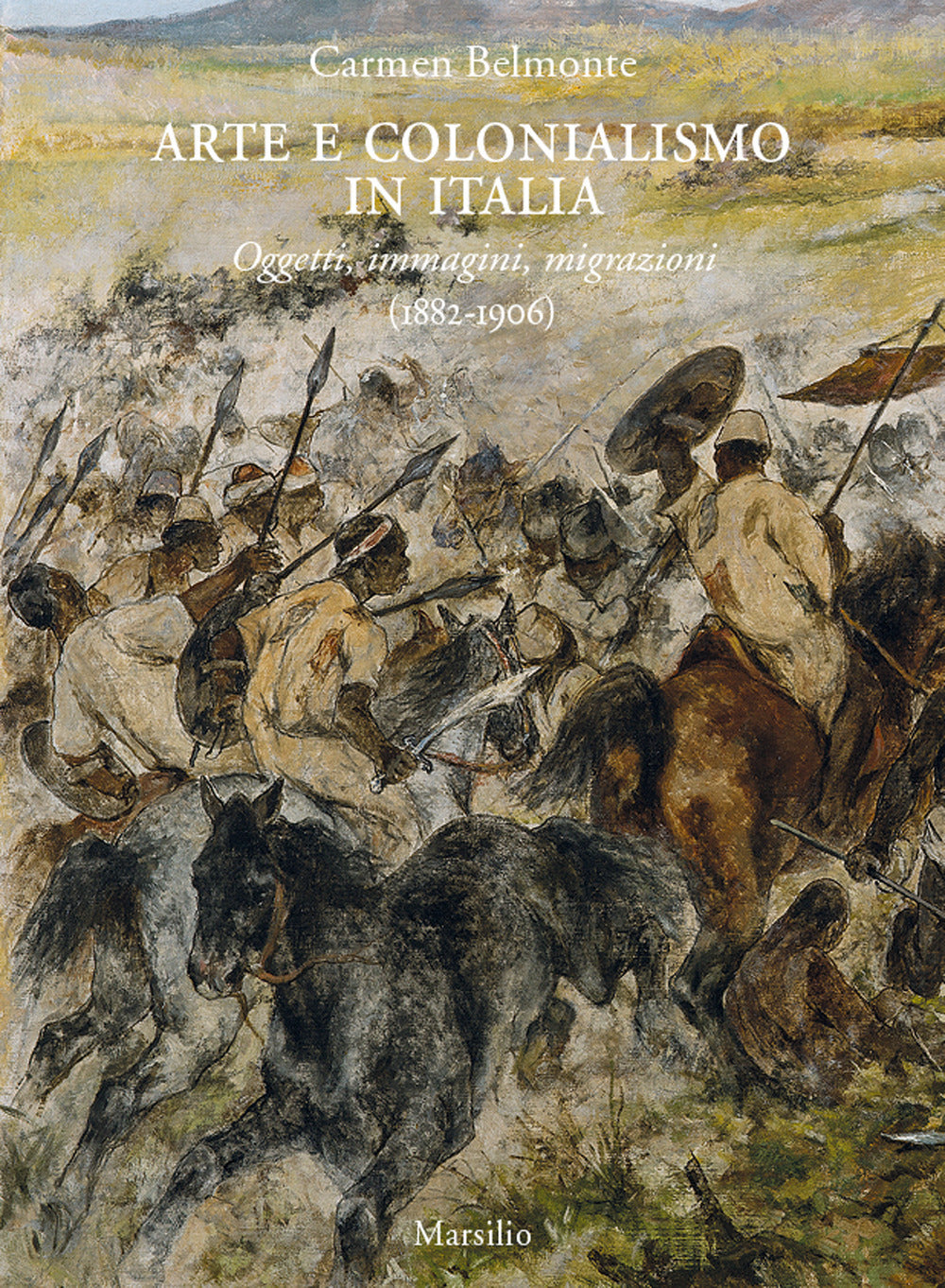Arte e colonialismo in Italia. Oggetti, immagini, migrazioni (1882-1906)