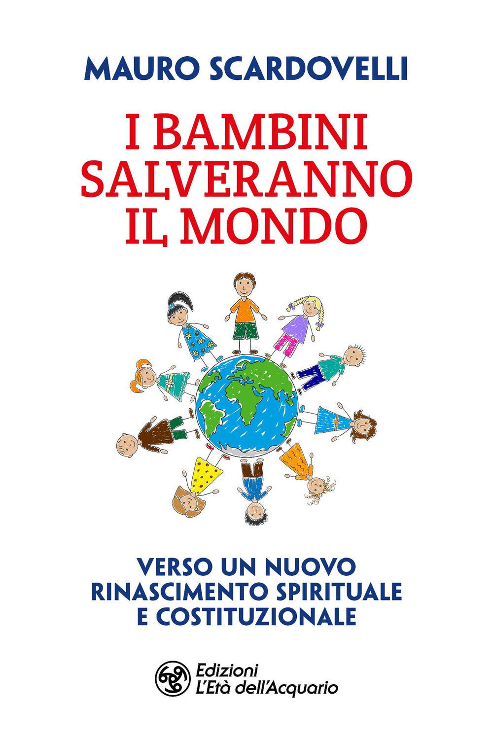 I bambini salveranno il mondo. Verso un nuovo riconoscimento spirituale e costituzionale