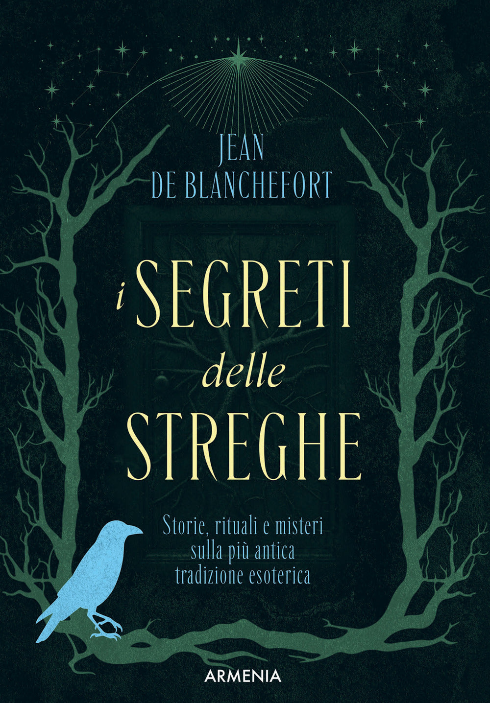 I segreti delle streghe. Storie, rituali e misteri sulla più antica tradizione esoterica