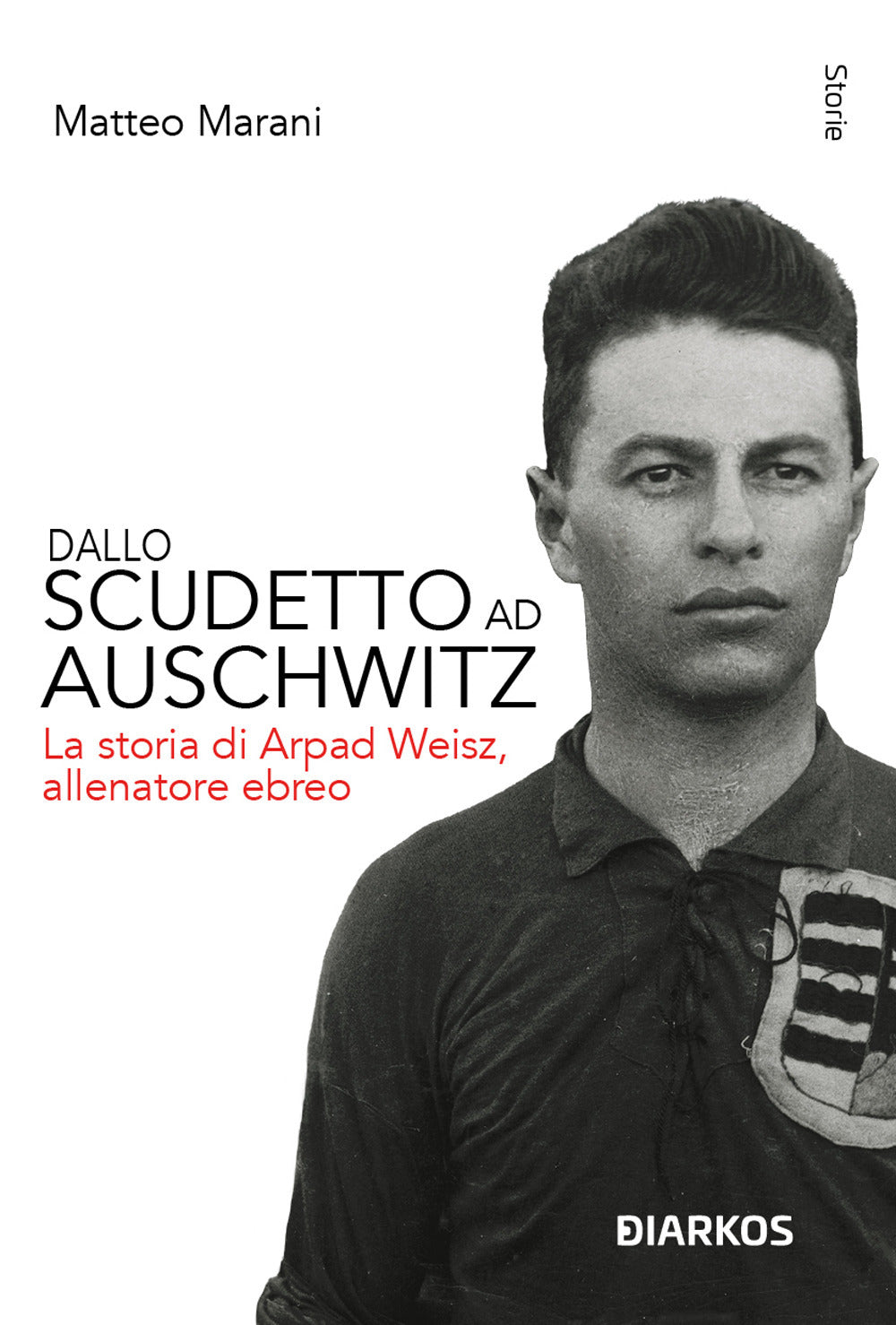 Dallo scudetto ad Auschwitz. La storia di Arpad Weisz, allenatore ebreo