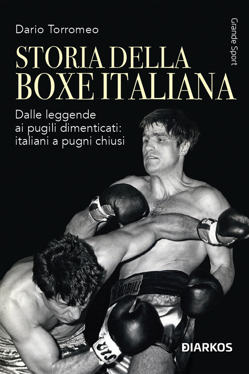 Storia della boxe italiana. Dalle leggende ai pugili dimenticati: italiani a pugni chiusi