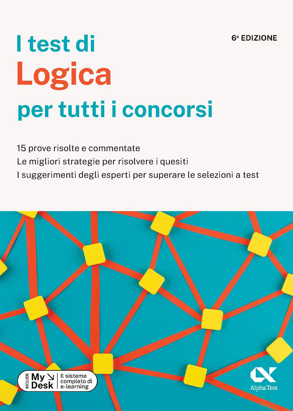 I test di logica per tutti i concorsi. 15 prove risolte e commentate, le migliori strategie per risolvere i quesiti, i suggerimenti degli esperti per superare le selezioni a test. Ediz. MyDesk. Con Contenuto digitale per download e accesso online