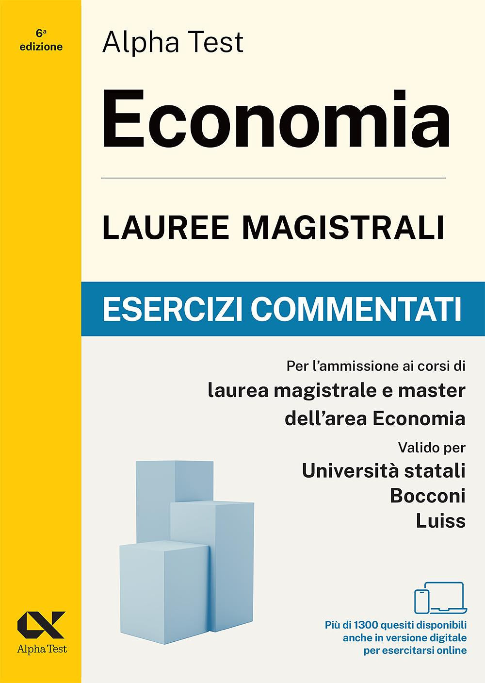Alpha Test. Economia. Lauree magistrali. Esercizi commentati. Per test di ammissione universitari