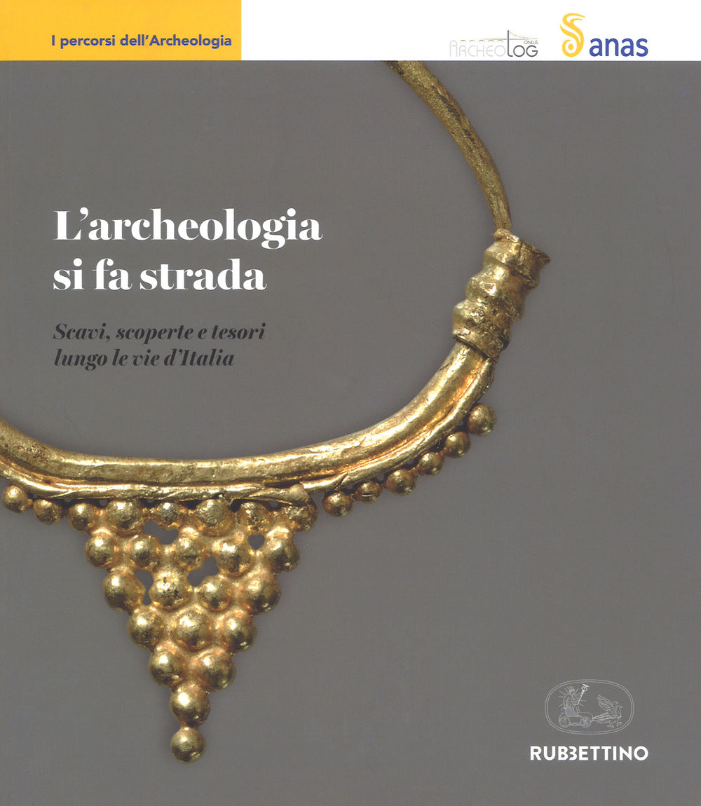 L'archeologia si fa strada. Scavi, scoperte e tesori lungo le vie d'Italia