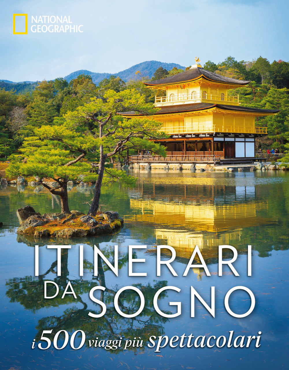 Itinerari da sogno. I 500 viaggi più spettacolari