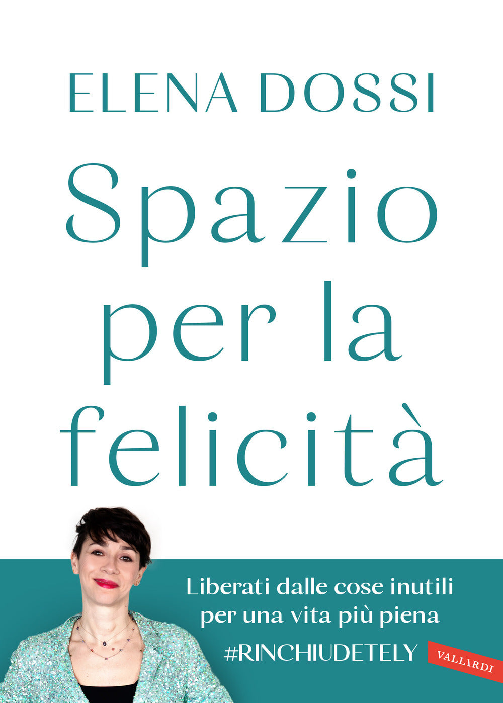 Spazio per la felicità. Liberati dalle cose inutili per una vita più piena