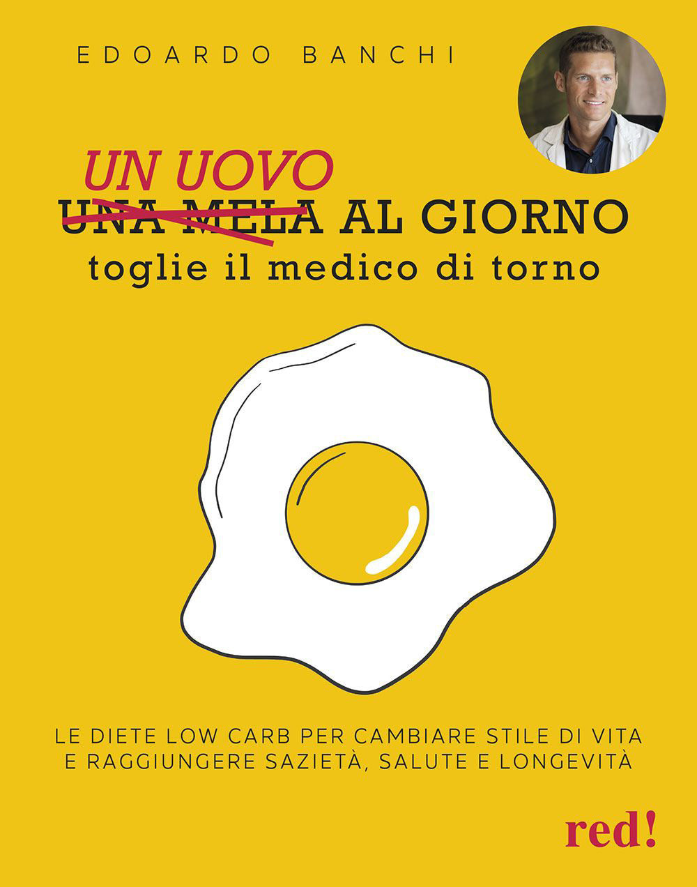 Un uovo al giorno toglie il medico di torno. Le diete low carb per cambiare stile di vita e raggiungere sazietà, salute e longevità