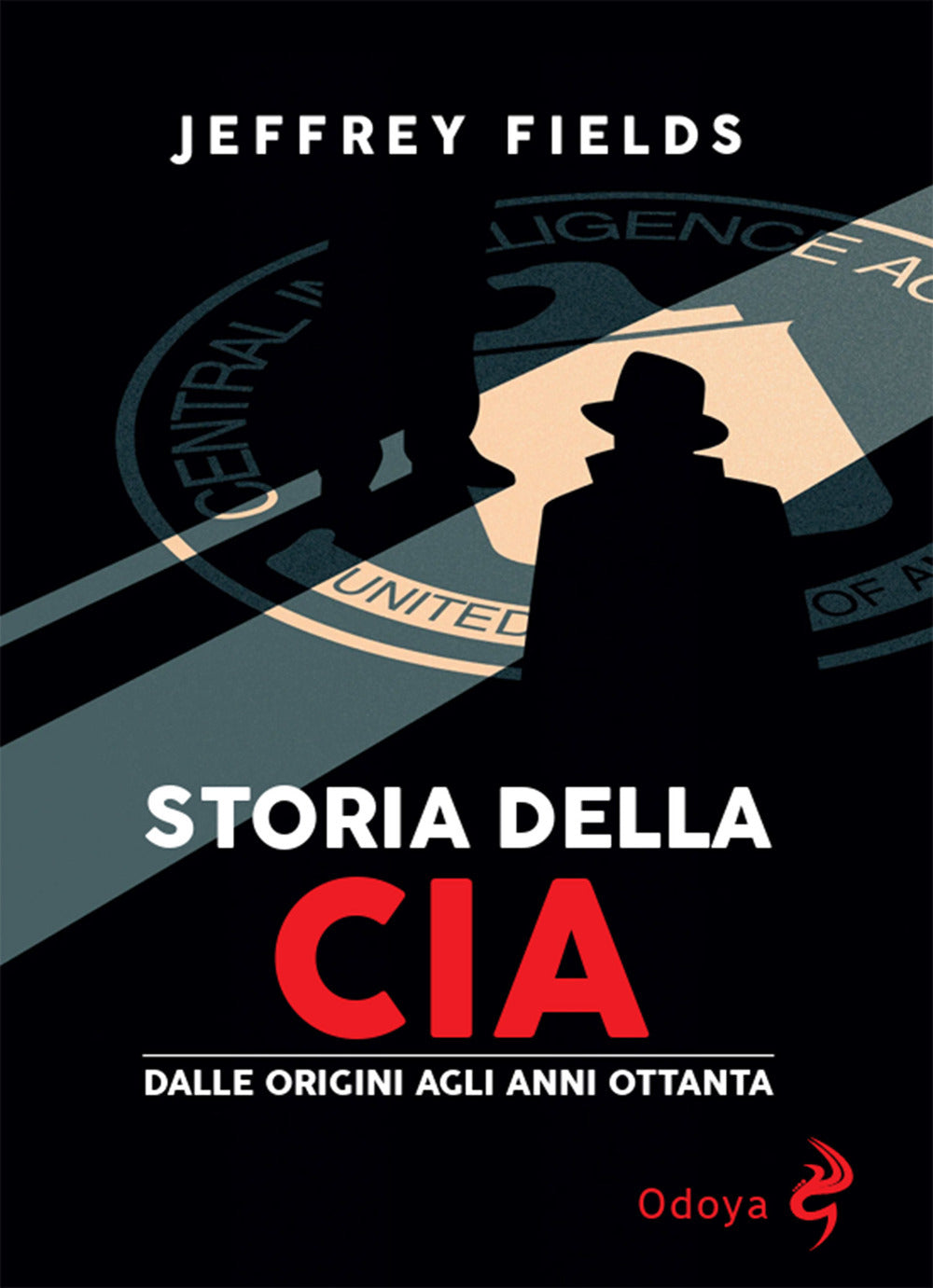 Storia della CIA. Dalle origini agli anni Ottanta