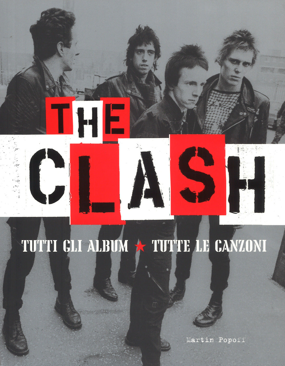 The Clash. Tutti gli album. Tutte la canzoni. Ediz. a colori