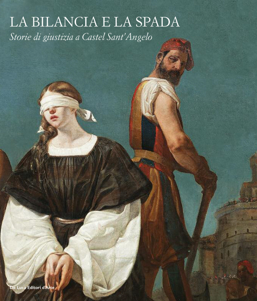 La bilancia e la spada. Storie di giustizia a Castel Sant'Angelo