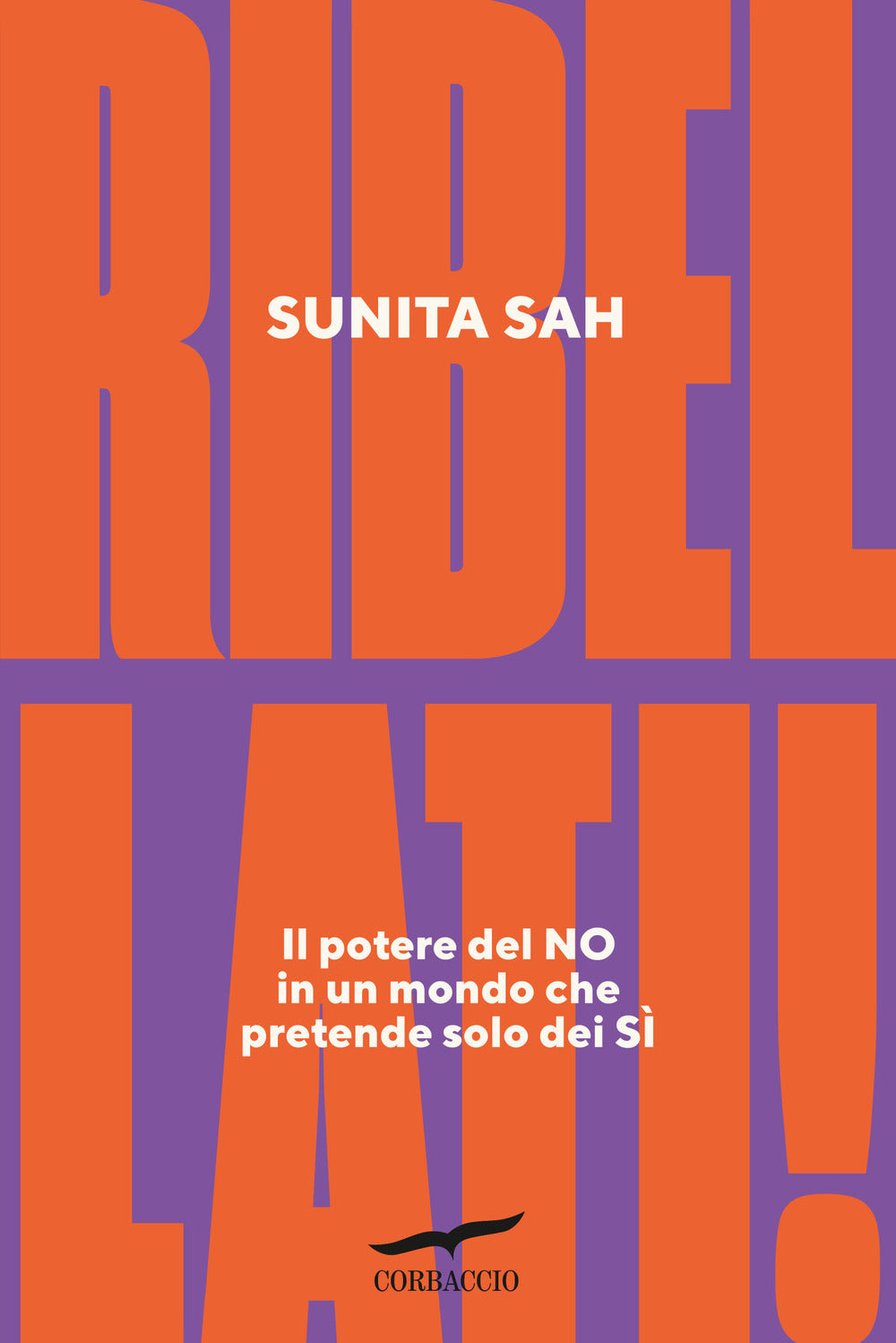 Ribellati! Il potere del no in un mondo che pretende solo dei sì