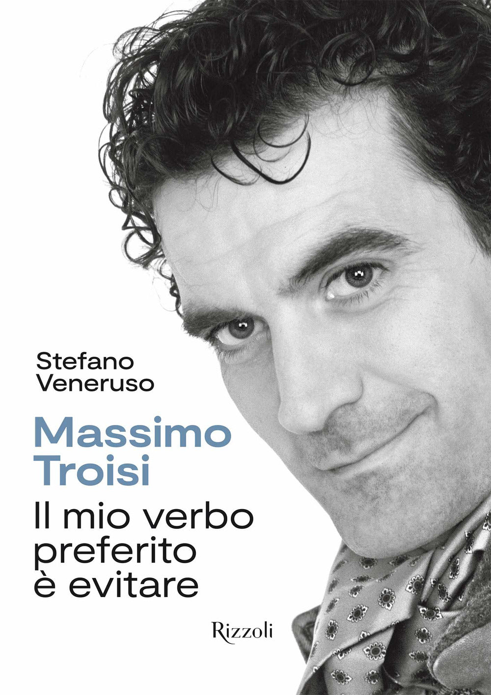 Massimo Troisi. Il mio verbo preferito è evitare. Ediz. a colori