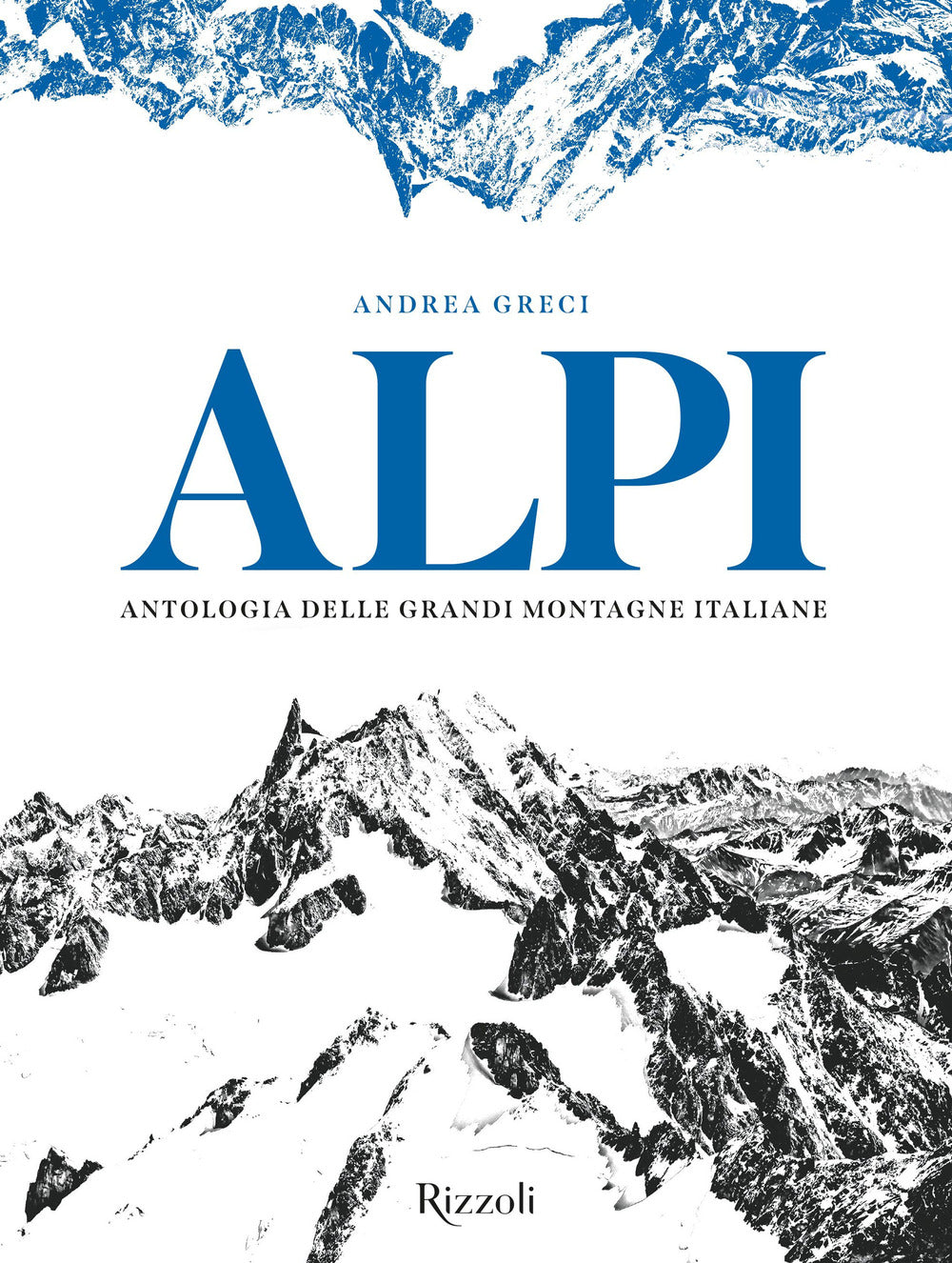 Alpi. Antologia delle grandi montagne italiane