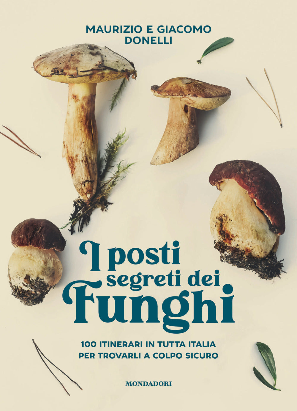 I posti segreti dei funghi. 100 itinerari in tutta Italia per trovarli a colpo sicuro