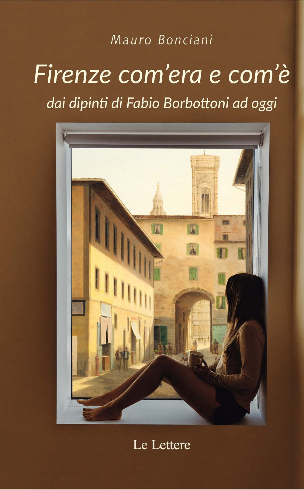 Firenze com'era e com'è dai dipinti di Fabio Borbottoni ad oggi