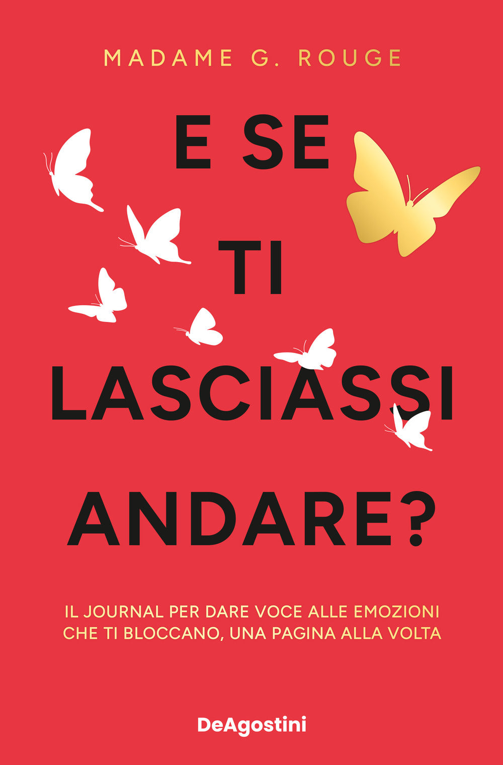 E se ti lasciassi andare? Il journal per dare voce alle emozioni che ti bloccano, una pagina alla volta