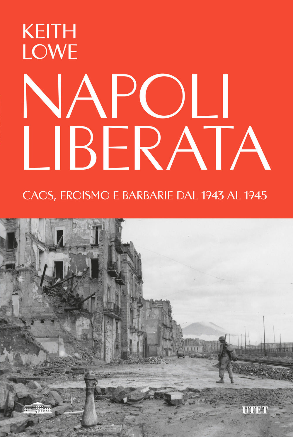 Napoli liberata. Caos, eroismo e barbarie dal 1943 al 1945