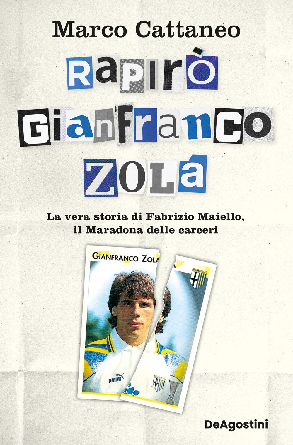 Rapirò Gianfranco Zola. La vera storia di Fabrizio Maiello, il Maradona delle carceri