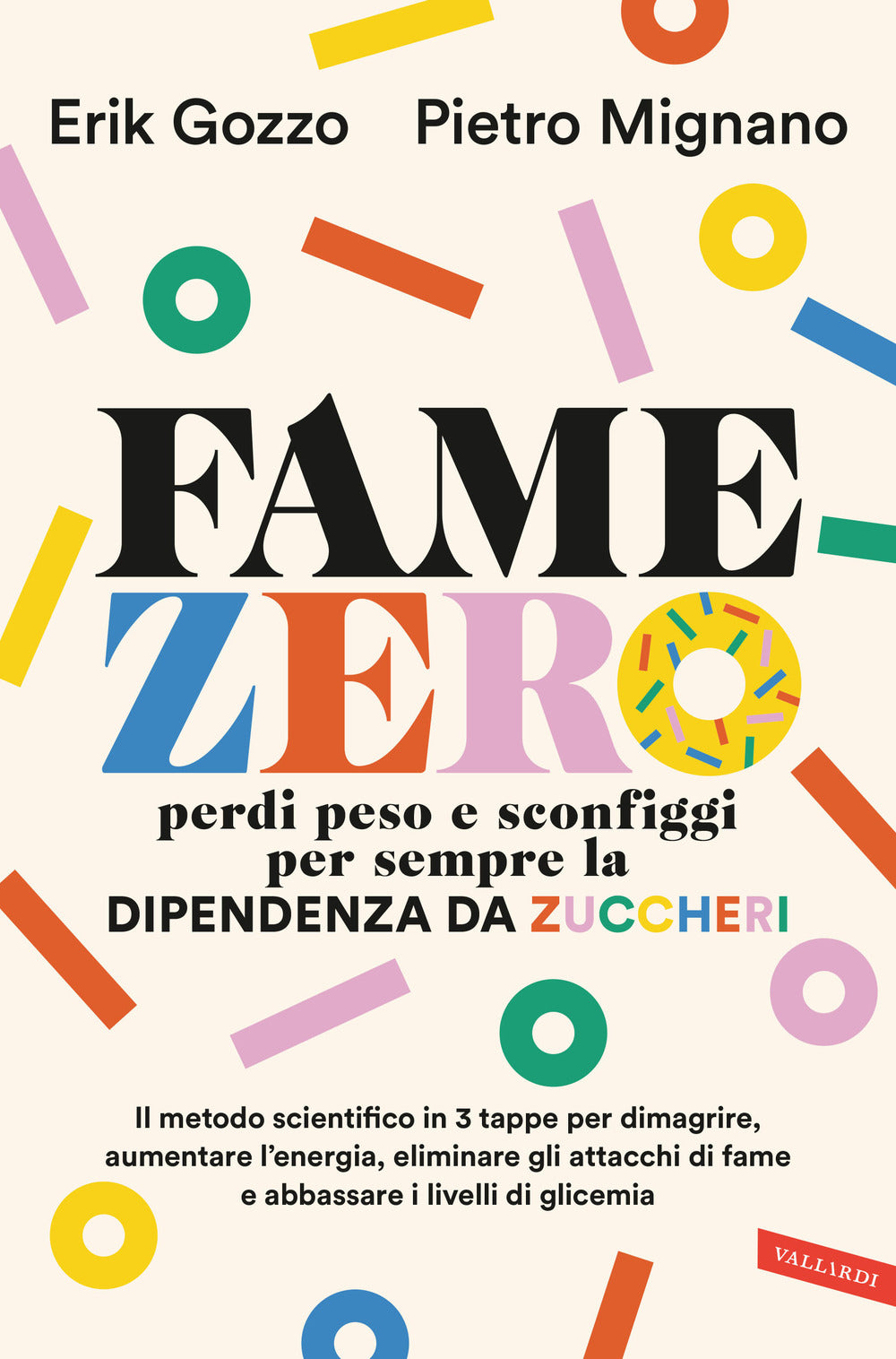 Fame zero. Perdi peso e sconfiggi per sempre la dipendenza da zuccheri. Il metodo scientifico in 3 tappe per dimagrire, aumentare l'energia, eliminare gli attacchi di fame e abbassare i livelli di glicemia