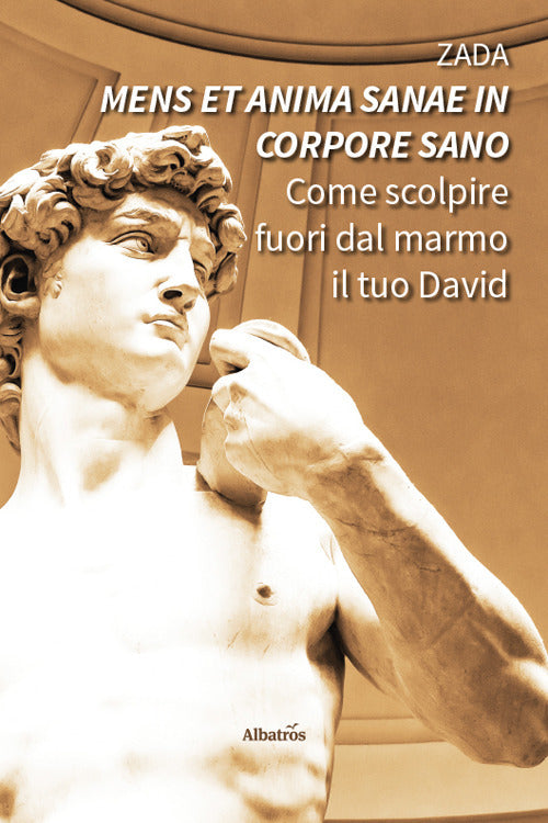 «Mens et anima sanae in corpore sano». Come scolpire fuori dal marmo il tuo David