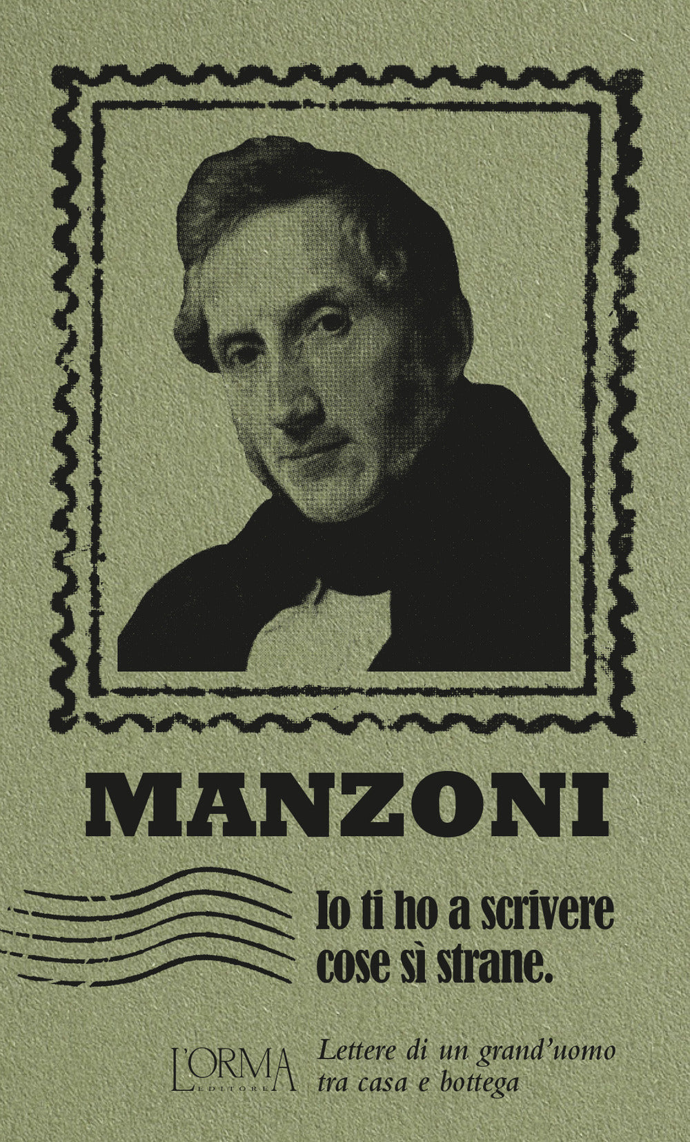 Io ti ho a scrivere cose si' strane. Lettere di un grand'uomo tra casa e bottega