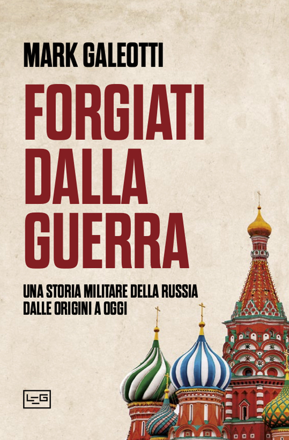 Forgiati dalla guerra. Una storia militare della Russia dalle origini a oggi