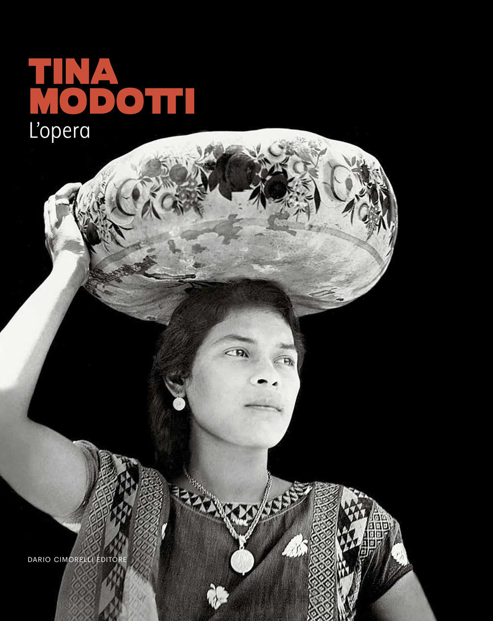 Tina Modotti. L'opera. Ediz. illustrata