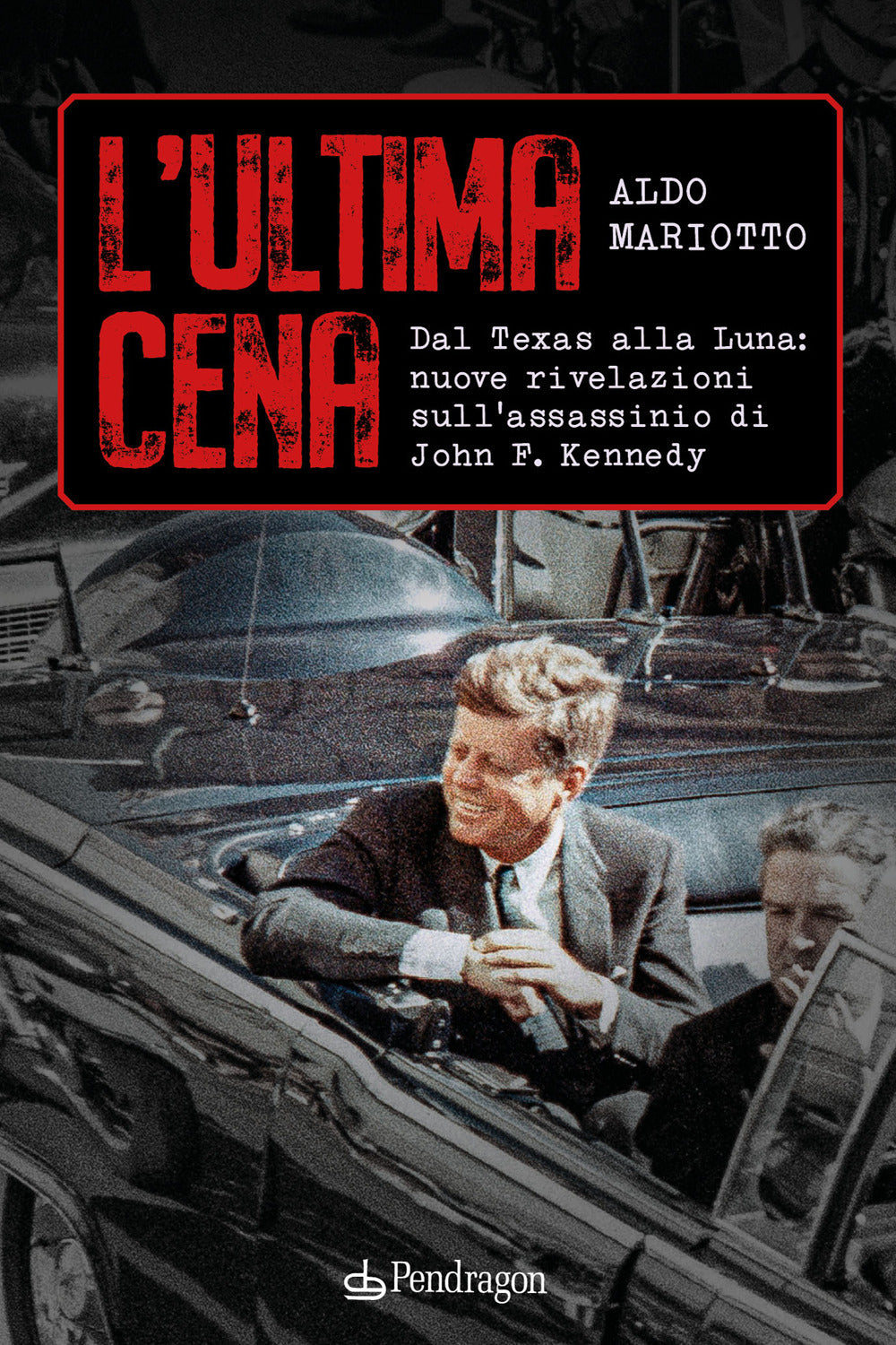 L'ultima cena. Dal Texas alla Luna: nuove rivelazioni sull'assassinio di John F. Kennedy