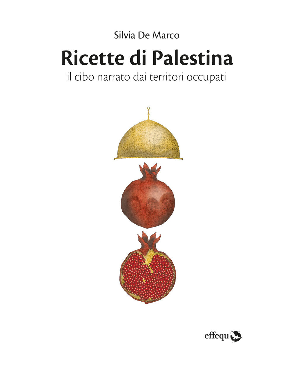 Ricette di Palestina. Il cibo narrato dai territori occupati