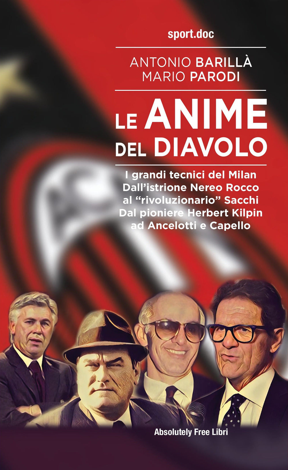 Le anime del Diavolo. I grandi tecnici del Milan. Dall'istrione Nereo Rocco al «rivoluzionario» Sacchi. Dal pioniere Herbert Kilpin ad Ancelotti e Capello.