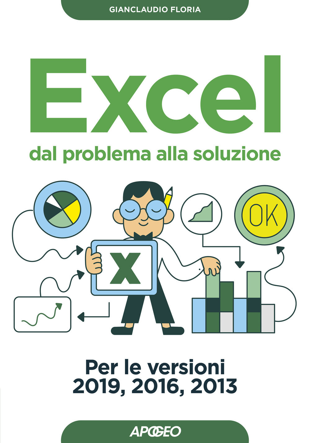 Excel. Dal problema alla soluzione. Per le versioni 2019, 2016 e 2013.