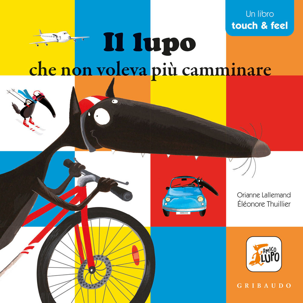 Il lupo che non voleva più camminare. Amico lupo. Touch & feel. Ediz. a colori.